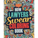 How Lawyers Swear Coloring Book: A Funny, Irreverent, Clean Swear Word Lawyer Coloring Book Gift Idea