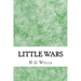 Little wars: (H.G Wells Classics Collection)