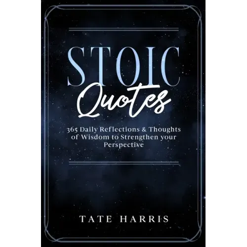 Stoic Quotes: 365 Daily Reflections & Thoughts of Wisdom to Strengthen your Perspective.