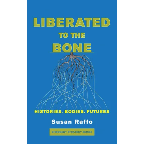 Liberated to the Bone: Histories. Bodies. Futures.