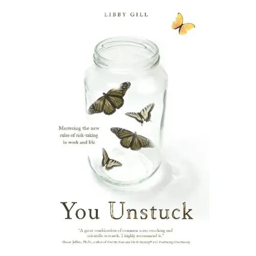 You Unstuck: Mastering the New Rules of Risk-Taking in Work and Life