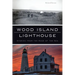 Wood Island Lighthouse: Stories from the Edge of the Sea