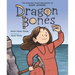 Dragon Bones: The Fantastic Fossil Discoveries of Mary Anning