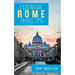 Essential Rome Travel Tips: Secrets, Advice & Insight for a Perfect Rome Vacation