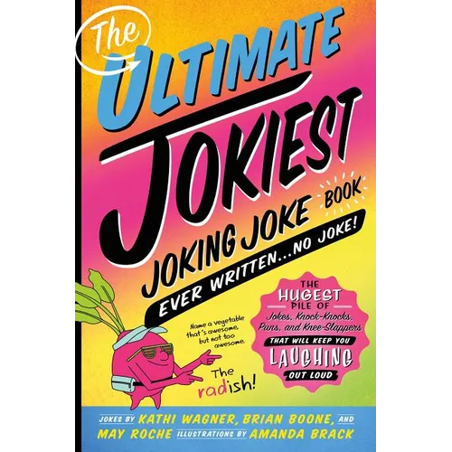 The Ultimate Jokiest Joking Joke Book Ever Written . . . No Joke!: The Hugest Pile of Jokes, Knock-Knocks, Puns, and Knee-Slappers That Will Keep You