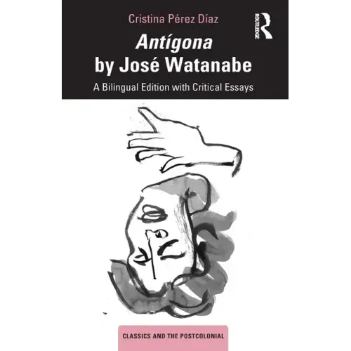 Antígona by José Watanabe: A Bilingual Edition with Critical Essays