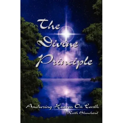 The Divine Principle - Anchoring Heaven On Earth