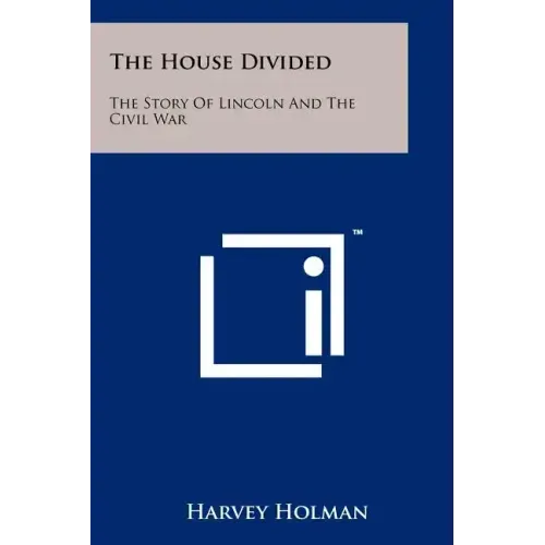 The House Divided: The Story of Lincoln and the Civil War