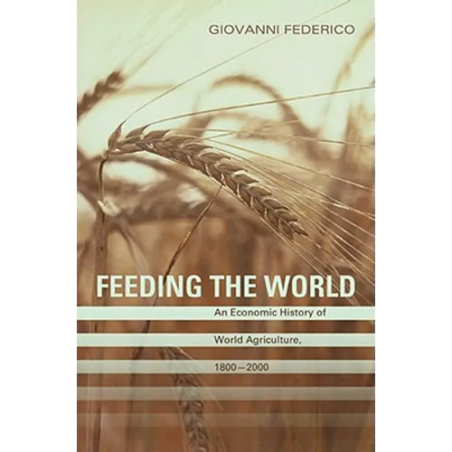 Feeding the World: An Economic History of Agriculture, 1800-2000