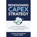 Redesigning Capex Strategy: A Groundbreaking Systems Approach to Sustainably Maximize Company Cash Flow