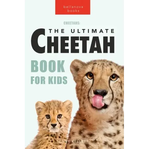 Cheetahs The Ultimate Cheetah Book for Kids: 100+ Amazing Cheetah Facts, Photos, Quiz + More