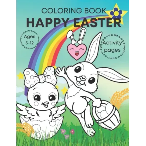 Happy Easter coloring book activity pages ages 5-12: Adorable, fun book for kids- bunnies, eggs, chicks and activities!
