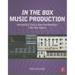 In the Box Music Production: Advanced Tools and Techniques for Pro Tools
