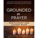Grounded in Prayer Participant and Leader Book