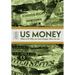 Us Money: What Is It? Why We Must Change. How We Can.