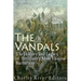 The Vandals: The History and Legacy of Antiquity's Most Famous Barbarians