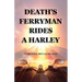 Death's Ferryman Rides A Harley