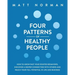 Four Patterns of Healthy People: How to Grow Past Your Rooted Behaviors, Discover a Deeper Connection with Others, and Reach Your Full Potential in Li