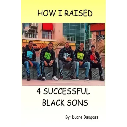 How I Raised 4 Successful Black Sons