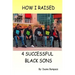 How I Raised 4 Successful Black Sons