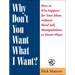 Why Don't You Want What I Want?: How to Win Support for Your Ideas Without Hard Sell, Manipulation, or Power Plays