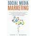 Social Media Marketing: The Ultimate Guide to Learn Step-by-Step the Best Social Media Marketing Strategies to Boost Your Business