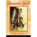 Shamanic Spirit: A Practical Guide to Personal Fulfillment