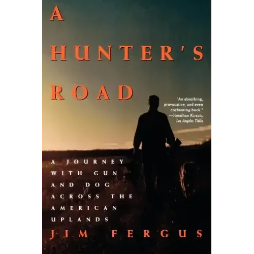 A Hunter's Road: A Journey with Gun and Dog Across the American Uplands