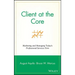 Client at the Core: Marketing and Managing Today's Professional Services Firm