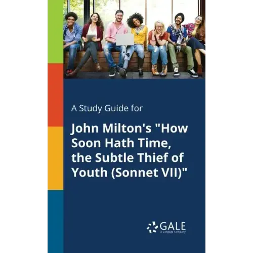 A Study Guide for John Milton's "How Soon Hath Time, the Subtle Thief of Youth (Sonnet VII)"