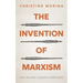 The Invention of Marxism: How an Idea Changed Everything
