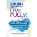 Crush Self-Sabotage and Live Fully!: The Artist's Wellness Journey to Confidence and Success