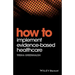 How to Implement Evidence-Based Healthcare