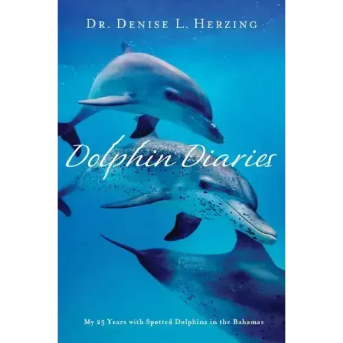 Dolphin Diaries: My 25 Years with Spotted Dolphins in the Bahamas