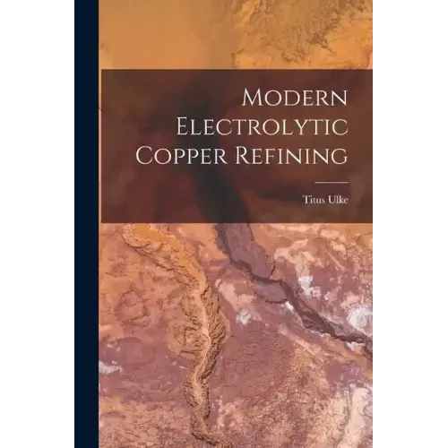 Modern Electrolytic Copper Refining