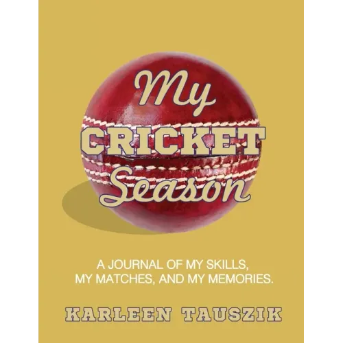 My Cricket Season: A journal of my skills, my matches, and my memories