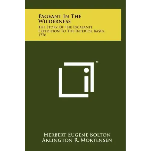 Pageant In The Wilderness: The Story Of The Escalante Expedition To The Interior Basin, 1776