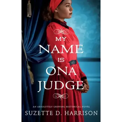 My Name Is Ona Judge: An absolutely gripping historical novel