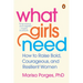 What Girls Need: How to Raise Bold, Courageous, and Resilient Women