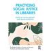 Practicing Social Justice in Libraries