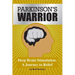 Parkinson's Warrior: Deep Brain Stimulation, A Journey to Relief