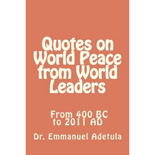Quotes on World Peace from World Leaders: 400 BC to 2011 AD