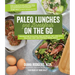Paleo Lunches and Breakfasts on the Go: The Solution to Gluten-Free Eating All Day Long with Delicious, Easy and Portable Primal Meals