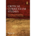 Critical Curriculum Studies: Education, Consciousness, and the Politics of Knowing