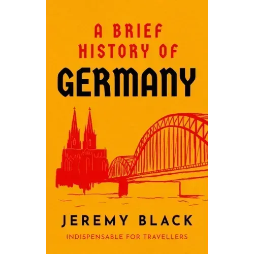 A Brief History of Germany: Indispensable for Travellers