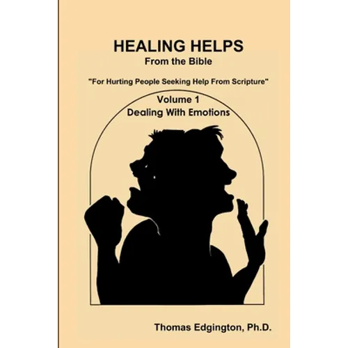HEALING HELPS from the Bible Volume 1 Dealing with Emotions