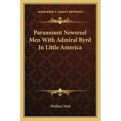 Paramount Newsreel Men with Admiral Byrd in Little America