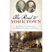 The: Road to Yorktown: Jefferson, Lafayette and the British Invasion of Virginia