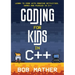 Coding for Kids in C++: Learn to Code with Amazing Activities, Games and Puzzles in C++