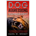 Dog Aggression Management: The Comprehensive Training Guide Managing Behavior & Aggressive Prevention In Dogs